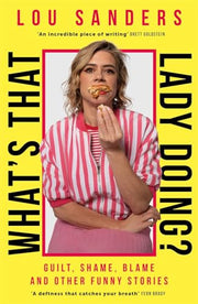 What's That Lady Doing?: Guilt, Shame, Blame and Other Funny Stories