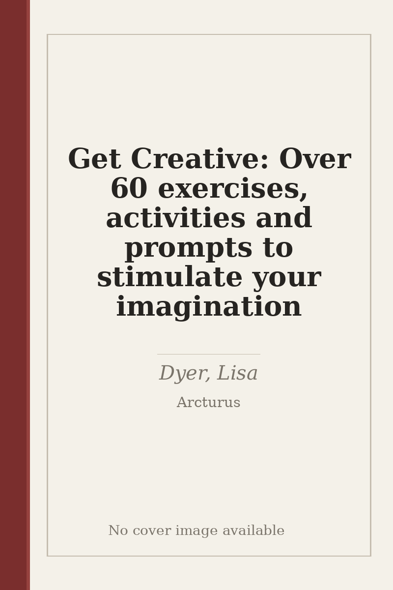 Get Creative: Over 60 exercises, activities and prompts to stimulate your imagination - no cover image available