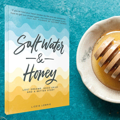 Salt Water & Honey: Lost Dreams, Good Grief, and a Better Story