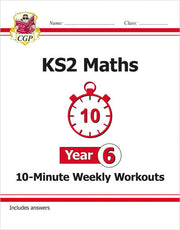KS2 Year 6 Maths 10-Minute Weekly Workouts: great for SATS practice (CGP Year 6 Maths)