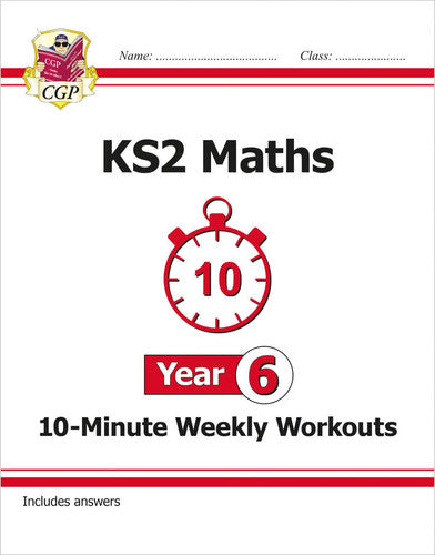 KS2 Year 6 Maths 10-Minute Weekly Workouts: great for SATS practice (CGP Year 6 Maths)