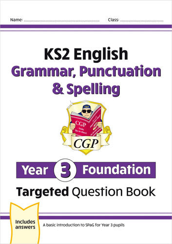 KS2 English Year 3 Foundation Grammar, Punctuation & Spelling Targeted Question Book w/ Answers (CGP Year 3 English)