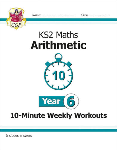 KS2 Year 6 Maths 10-Minute Weekly Workouts: Arithmetic: great for SATS practice (CGP Year 6 Maths)