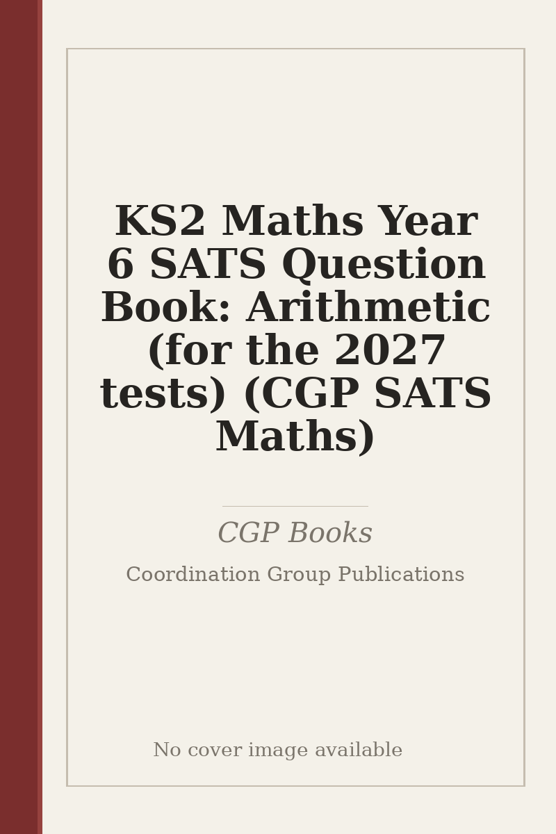 KS2 Maths Year 6 SATS Question Book: Arithmetic (for the 2027 tests) (CGP SATS Maths) - no cover image available