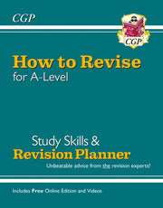 How to Revise for A-Level: Study Skills & Planner - from CGP, the Revision Experts (inc Videos): for the 2026 and 2027 exams (CGP A-Level)