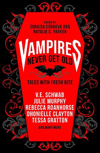 Vampires Never Get Old: Tales with Fresh Bite: Incl. first kill by v.e. schwab