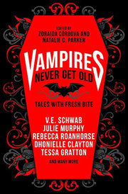 Vampires Never Get Old: Tales with Fresh Bite: Incl. first kill by v.e. schwab