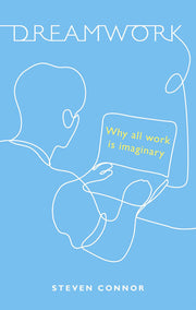 Dreamwork: Why All Work Is Imaginary