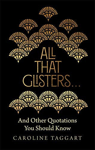 All That Glisters ...: And Other Quotations You Should Know