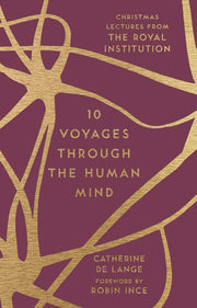 10 Voyages Through the Human Mind: Christmas Lectures from the Royal Institution (The RI Lectures)
