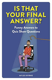 Is That Your Final Answer?: Funny Answers to Quiz Show Questions