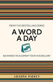 A Word a Day: 365 Words to Augment Your Vocabulary (I Used to Know That)