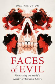 Faces of Evil: Unmasking the World’s Most Horrific Serial Killers