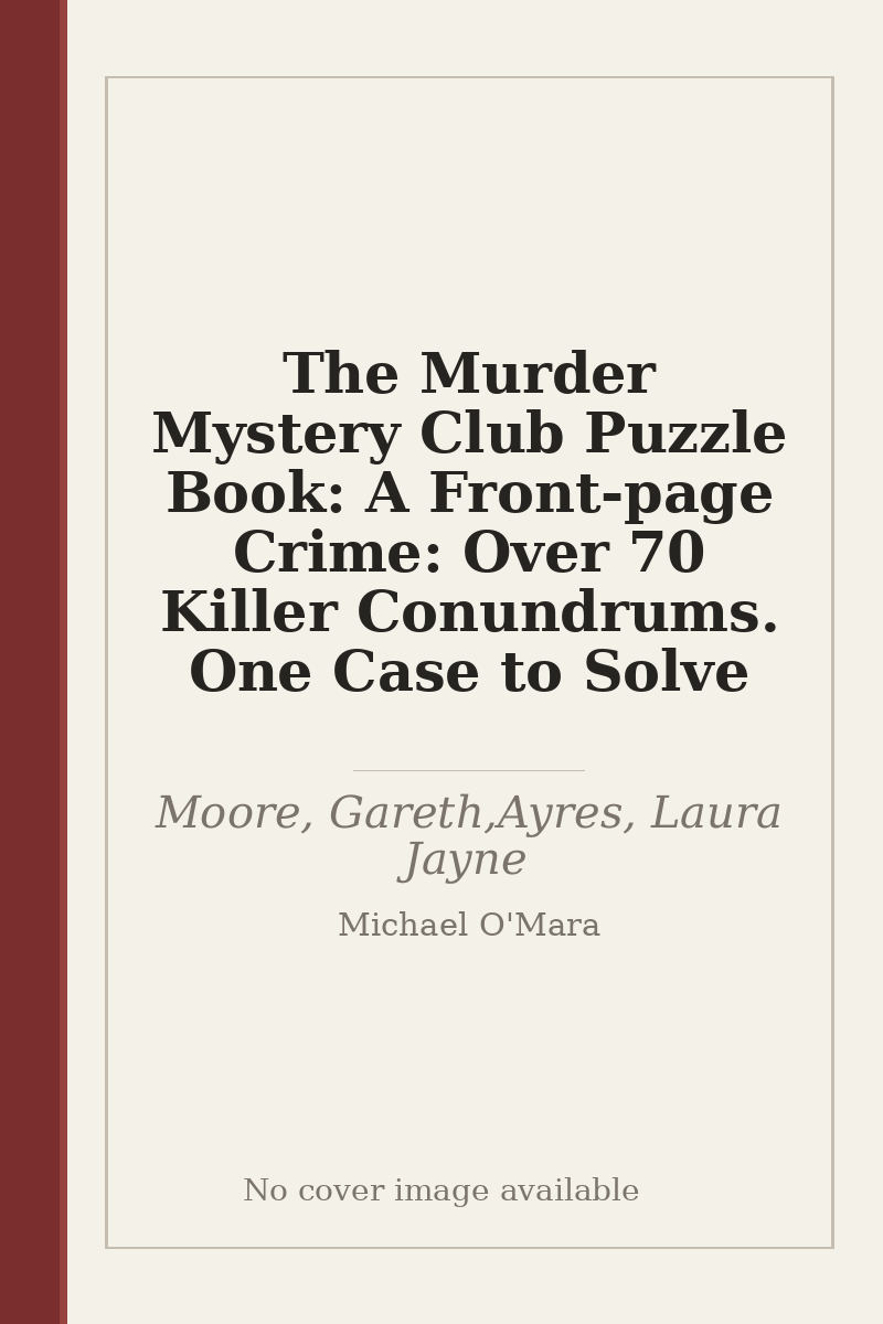 The Murder Mystery Club Puzzle Book: A Front-page Crime: Over 70 Killer Conundrums. One Case to Solve - no cover image available