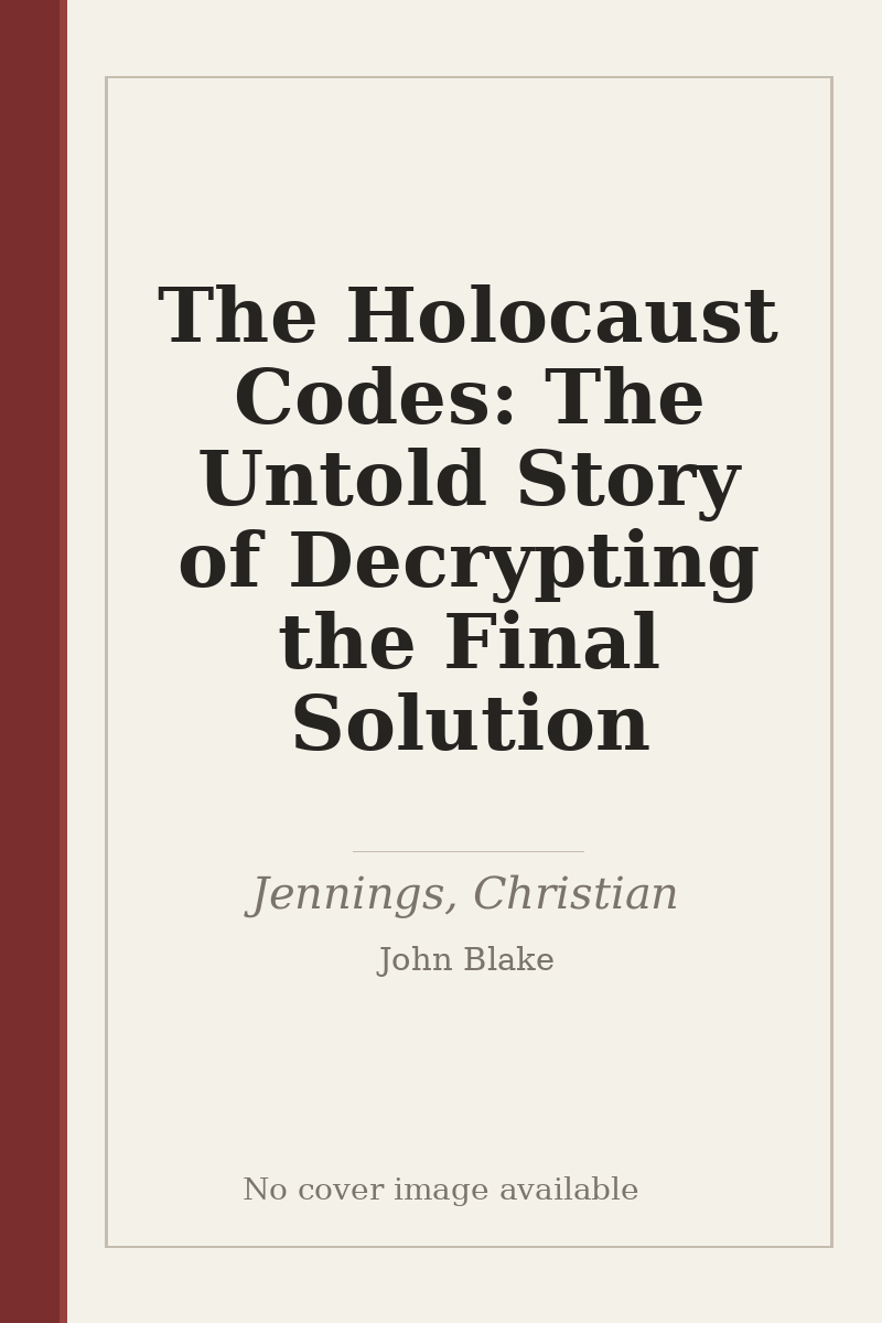 The Holocaust Codes: The Untold Story of Decrypting the Final Solution - no cover image available