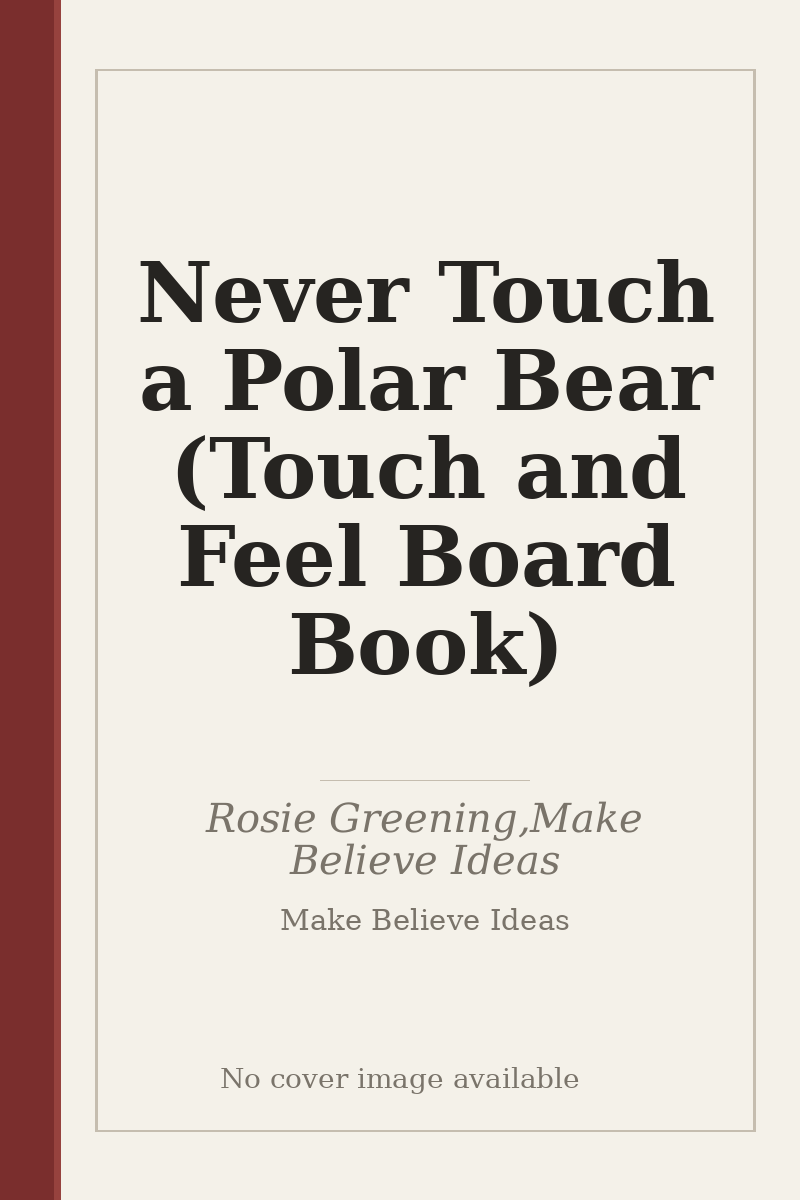 Never Touch a Polar Bear (Touch and Feel Board Book) - no cover image available