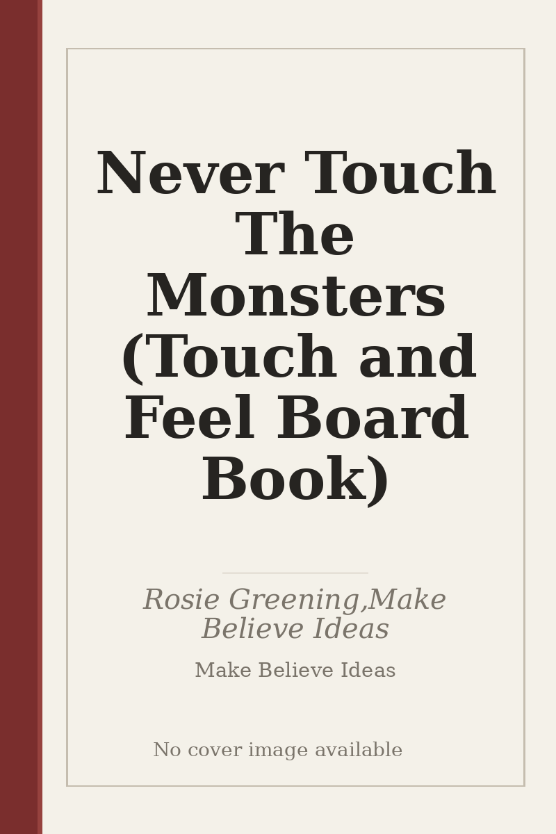 Never Touch The Monsters (Touch and Feel Board Book) - no cover image available