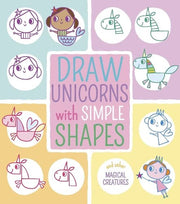 Draw Unicorns with Simple Shapes: And Other Magical Creatures (Draw with Simple Shapes)