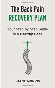 The Back Pain Recovery Plan: Your Step-by-Step Guide to a Healthy Back
