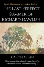 The Last Perfect Summer of Richard Dawlish: Dottie Manderson mysteries: Book 4