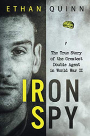 Iron Spy: The True Story of the Greatest Double Agent in World War II (Espionage)