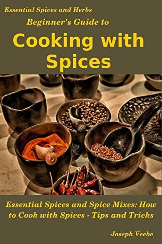 Beginner's Guide to Cooking with Spices: 9 (Essential Spices & Herbs)
