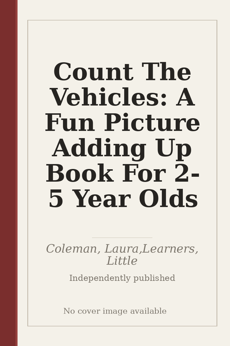 Count The Vehicles: A Fun Picture Adding Up Book For 2-5 Year Olds - no cover image available