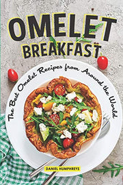 Omelet Breakfast: The Best Omelet Recipes from Around the World