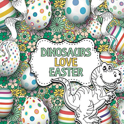 Dinosaurs Love Easter: A Creative Dinosaur Colouring Book for Children
