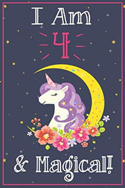 Unicorn Journal I am 4 & Magical!: A Happy Birthday 4 Years Old Unicorn Journal Notebook for Kids, Birthday Unicorn Journal for Girls / 4 Year Old Birthday Gift for Girls!