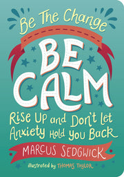 Be The Change - Be Calm: Rise Up and Don't Let Anxiety Hold You Back