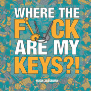 Where the F*ck Are My Keys?: A Search-and-Find Adventure for the Perpetually Forgetful