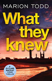 What They Knew: A page-turning Scottish detective book: 4 (Detective Clare Mackay, 4)
