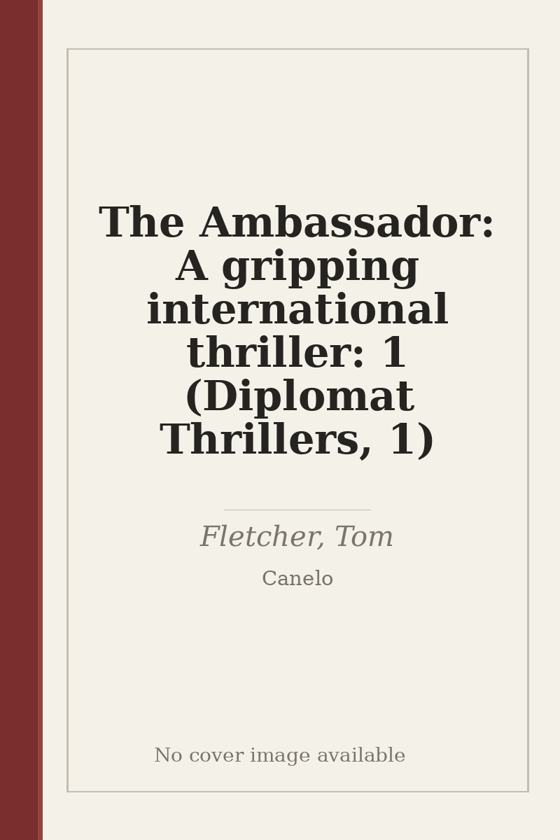 The Ambassador: A gripping international thriller: 1 (Diplomat Thrillers, 1) - no cover image available