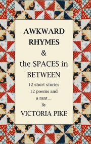 Awkward Rhymes and The Spaces in Between: 12 Short Stories, 12 Poems and a Rant