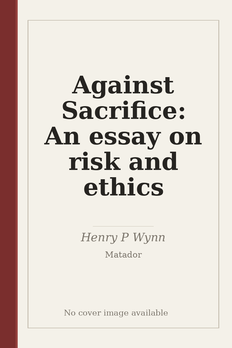 Against Sacrifice: An essay on risk and ethics - no cover image available