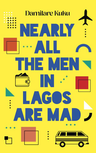 Nearly All the Men in Lagos Are Mad: THE INTERNATIONAL BESTSELLER 'Bewitching' New York Times
