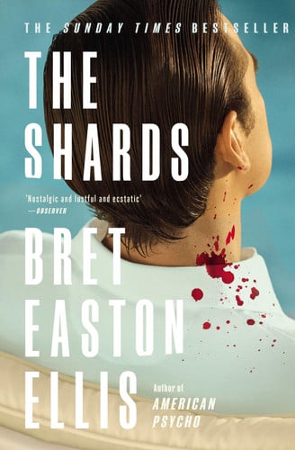 The Shards: Bret Easton Ellis. The Sunday Times Bestselling New Novel from the Author of AMERICAN PSYCHO