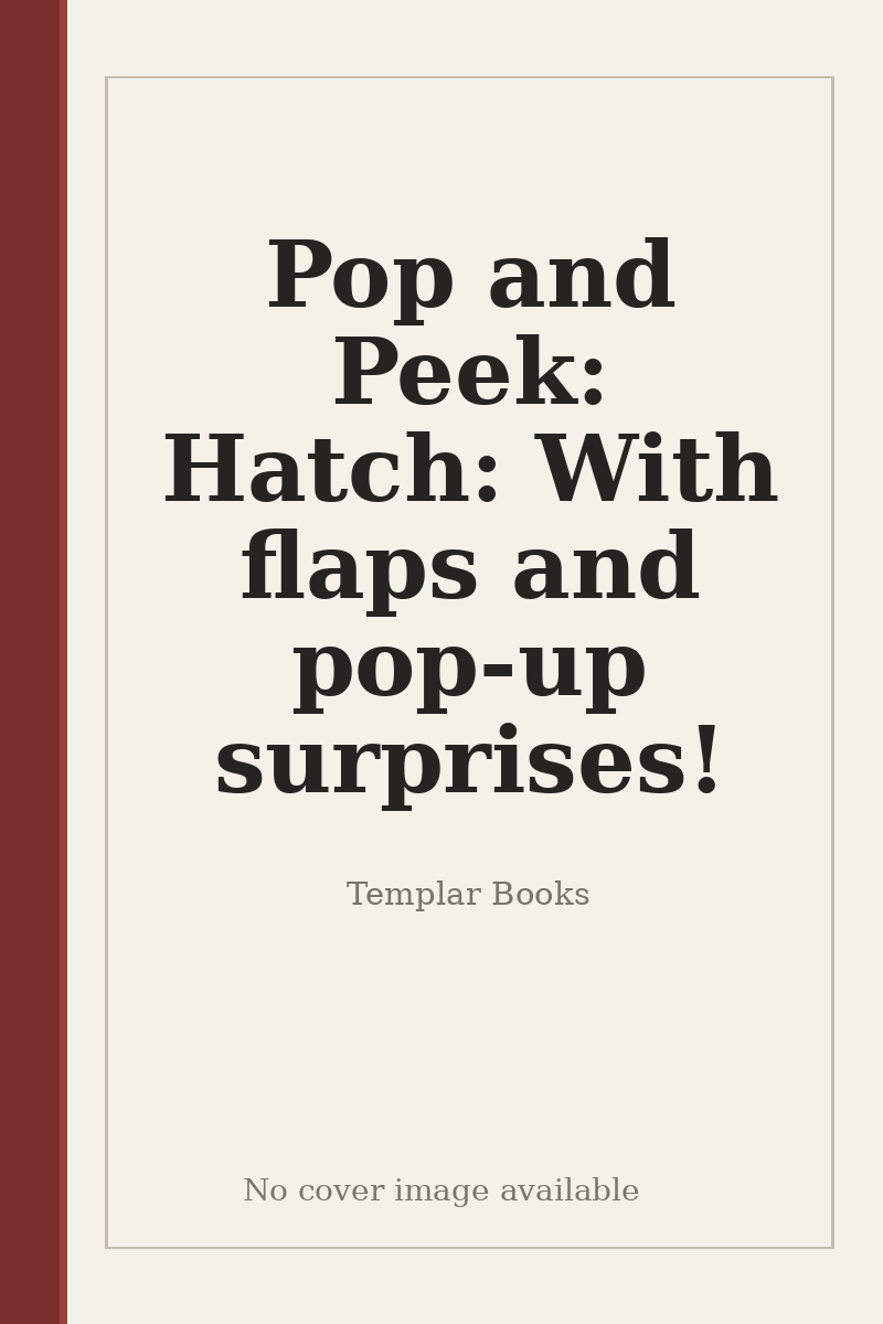 Pop and Peek: Hatch: With flaps and pop-up surprises! - no cover image available