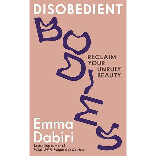 Disobedient Bodies: Reclaim Your Unruly Beauty