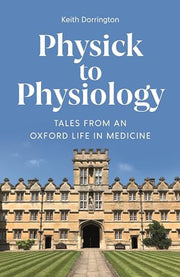 Physick to Physiology: Tales from an Oxford Life in Medicine