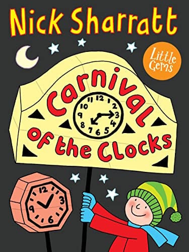 Carnival of the Clocks (Little Gems): Superstar illustrator Nick Sharratt takes inspiration from a celebration of the winter solstice in this charming and colourful Little Gem.