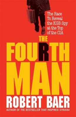 The Fourth Man: The Hunt for the KGB’s CIA Mole and Why the US Overlooked Putin