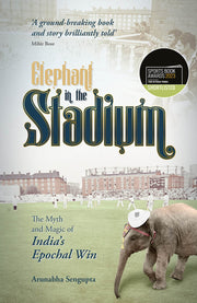 Elephant in the Stadium: The Myth and Magic of India's Epochal Win (Shortlisted for the Sunday Times Sports Book Awards 2023)