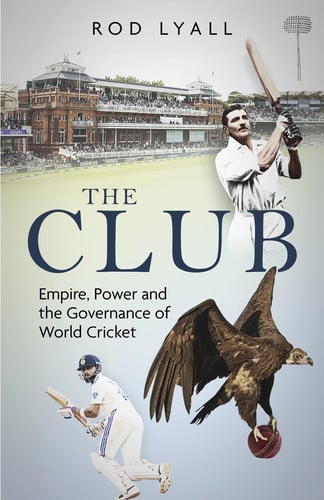 The Club: Empire, Power and the Governance of World Cricket