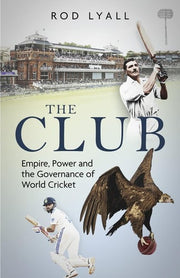 The Club: Empire, Power and the Governance of World Cricket
