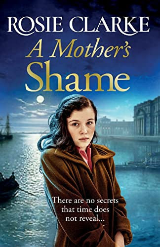 A Mother's Shame: A gritty, standalone historical saga from Rosie Clarke