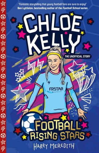 Chloe Kelly (Football Rising Stars): Learn More About the Rise Of Your Favourite Young Footballers, Sports Biography Perfect for Ages 7-9+