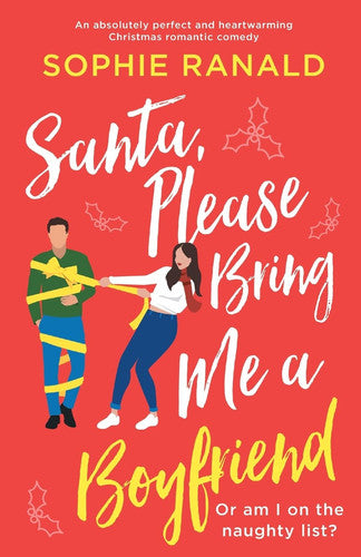 Santa, Please Bring Me a Boyfriend: An absolutely perfect and heartwarming Christmas romantic comedy