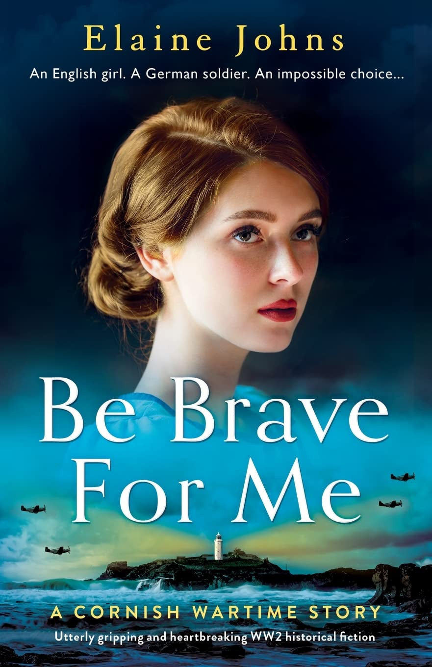 Be Brave for Me: Utterly gripping and heartbreaking WW2 historical fiction (A Cornish Wartime Story)